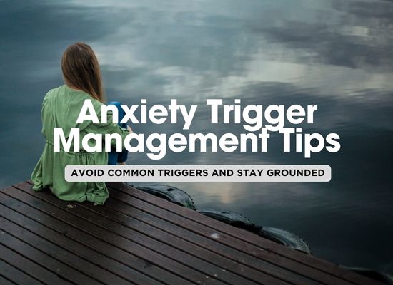 How to Identify and Avoid Your Anxiety Triggers