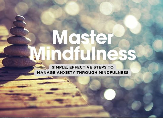 Mindfulness for Beginners: 6 Simple Steps to Use Mindfulness to Manage Anxiety