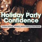 10 Strategies to Conquer Social Anxiety at Holiday Parties