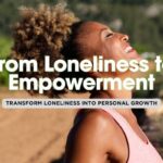 10 Powerful Tips to Overcome Loneliness and Thrive