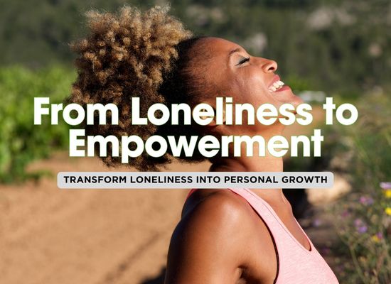 10 Powerful Tips to Overcome Loneliness and Thrive