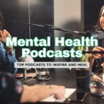 8 Mental Health Podcasts You Need to Hear