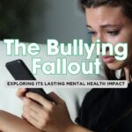 The Hidden Toll: 9 Mental Health Effects of Bullying