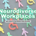 Neurodiversity in the Workplace: Key Ways to Create Inclusive Environments