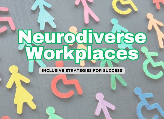 Neurodiversity in the Workplace: Key Ways to Create Inclusive Environments