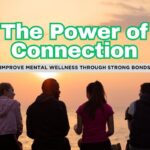 Social Connection Tips for a Stronger, Healthier Mind