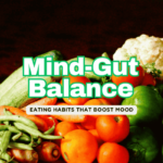 Gut-Brain Connection & Mood – How Food Choices Impact Mental Well-Being