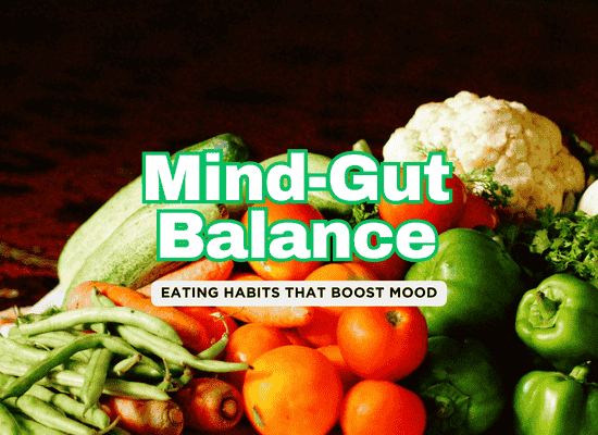 Gut-Brain Connection & Mood – How Food Choices Impact Mental Well-Being